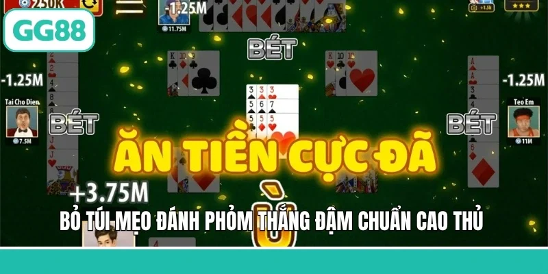 Bỏ túi mẹo đánh Phỏm thắng đậm chuẩn cao thủ 