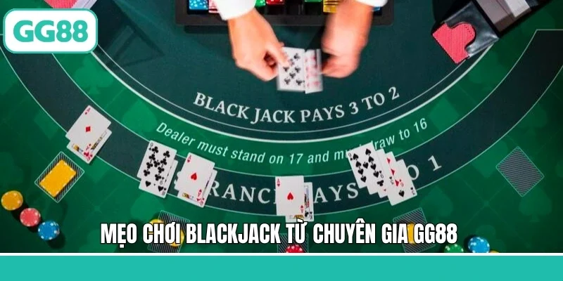 Mẹo chơi blackjack từ chuyên gia GG88 