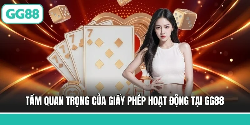 Tầm quan trọng của giấy phép hoạt động tại GG88