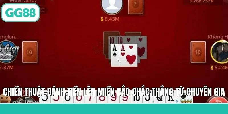 Chiến thuật đánh tiến lên miền Bắc chắc thắng từ chuyên gia