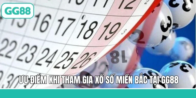Ưu điểm khi tham gia xổ số miền Bắc tại GG88