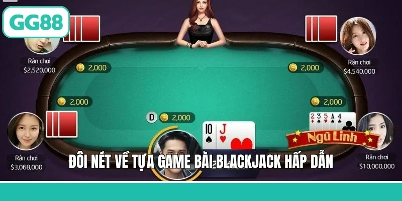Đôi nét về tựa game bài Blackjack hấp dẫn